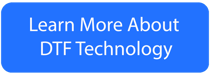 Learn More About DTF Technology